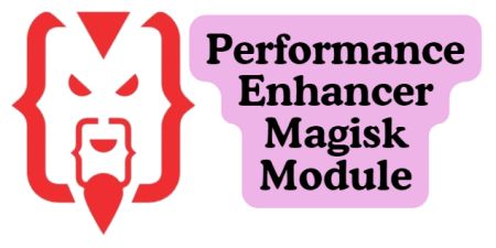 Performance Enhancer Magisk Module Best in 2024
